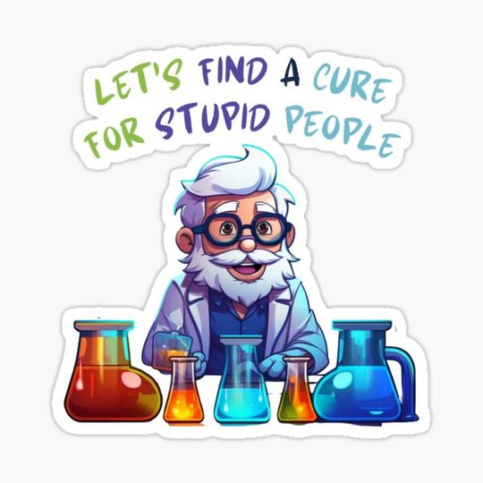 Discover Let's Find A Cure For Stupid People. Funny Gifts For Alchemists 1/2