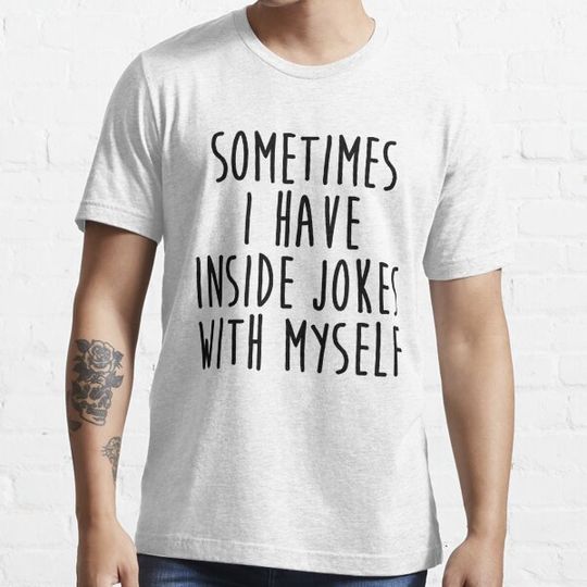 Discover Sometimes I Have Inside Jokes With Myself