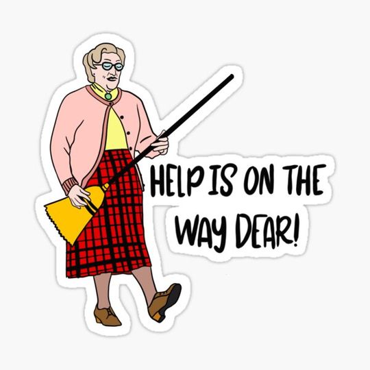 Discover Mrs Doubtfire “Help is on the way dear”