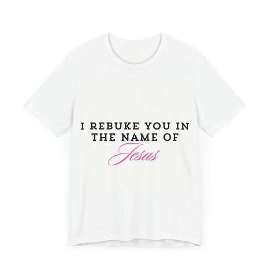 Discover I Rebuke You in the Name of Jesus Unisex Jersey Short Sleeve Tee