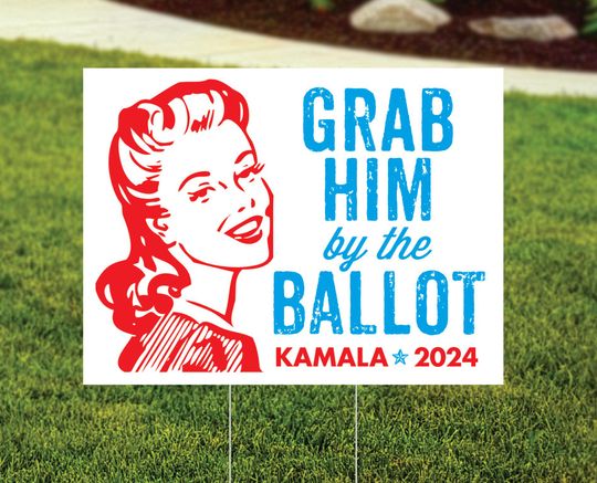 Discover Grab Him By the Ballot - Kamala Harris Yard Sign - Anti Trump Lawn Sign - 2024 - Snarky - Printed and Shipped
