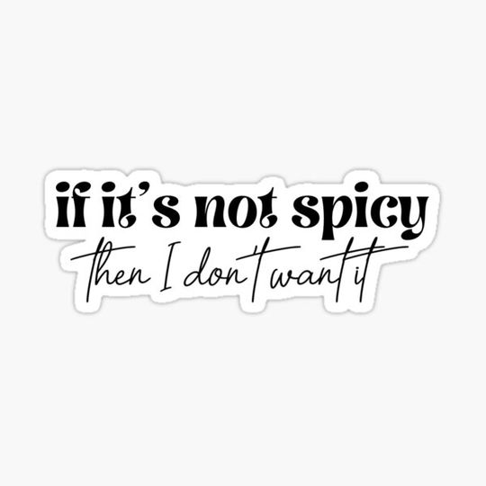 If it's not spicy then I don't want it