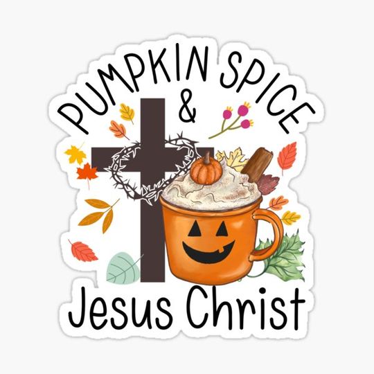 Pumpkin Spice And Jesus Christ (Thanksgiving Gift)