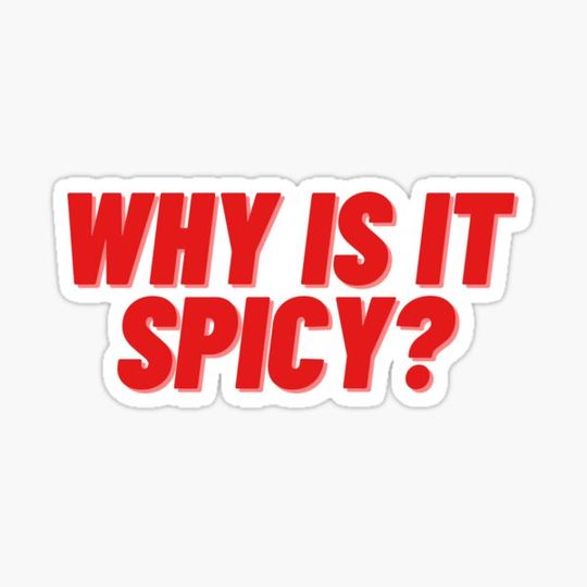 Discover Why is it spicy?