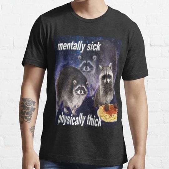 Discover MENTALLY SICK, PHYSICALLY THICK - funny raccoon quote Classic