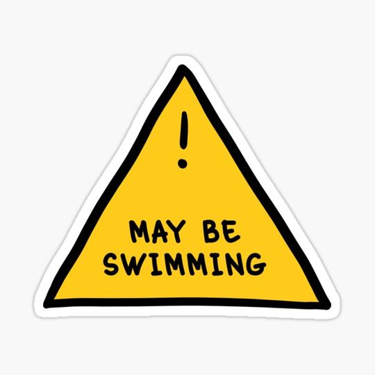 Discover ⚠ May Be Swimming ⚠