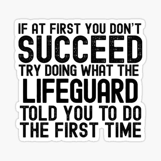 Discover If At First You Do Not Succeed, Try Doing What The Lifeguard Told You To Do The First Time