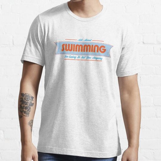 Discover Ask about Swimming , Because Ill tell you anyway.