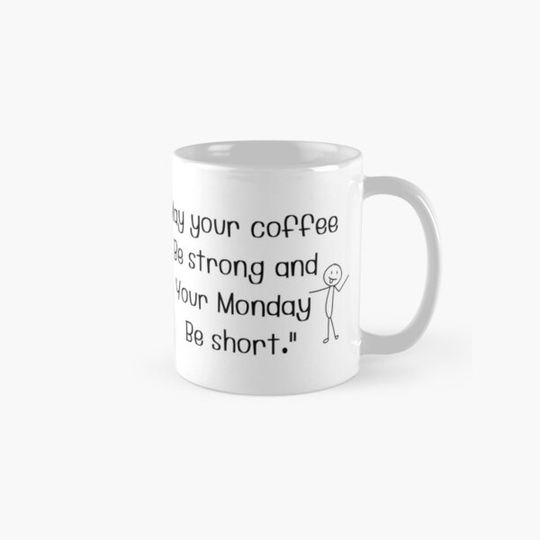Discover May your coffee be strong and your Monday be short.