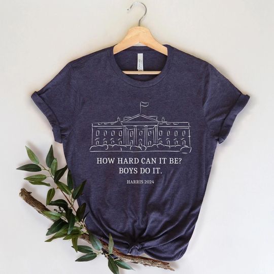 Discover How Hard Can it Be? Boys Do it Kamala Harris 2024 Shirt, Kamala 2024