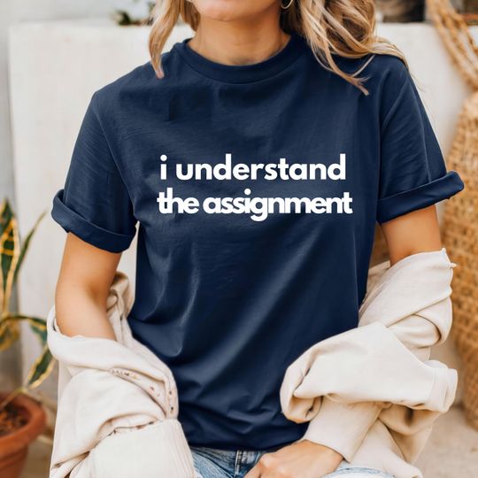 Discover I Understand the Assignment, Political Shirt, Assignment Shirt
