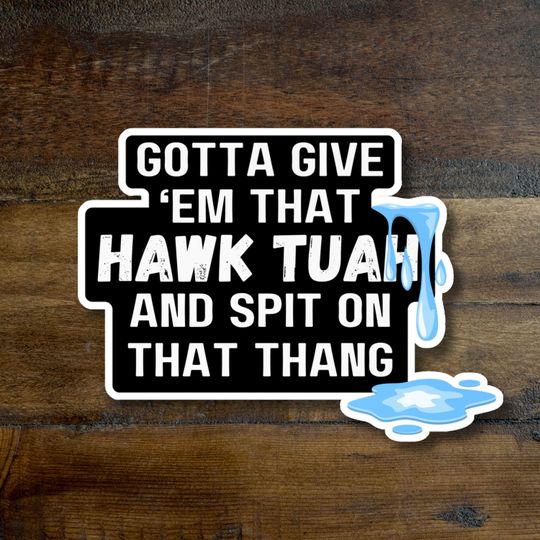 Discover Gotta Give Hawk Tuah Spit On Thang, Funny Stickers, Meme Sticker, Car Window Decals, Bumper Sticker, Laptop Sticker