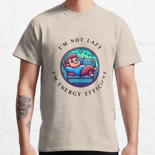 Discover I'm Not Lazy I'm Energy Efficient