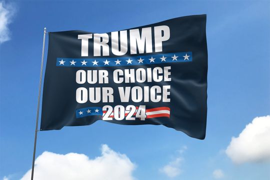 Discover Trump 2024 Our Choice Our Voice Flag, Donald Trump For President 2024 Flag
