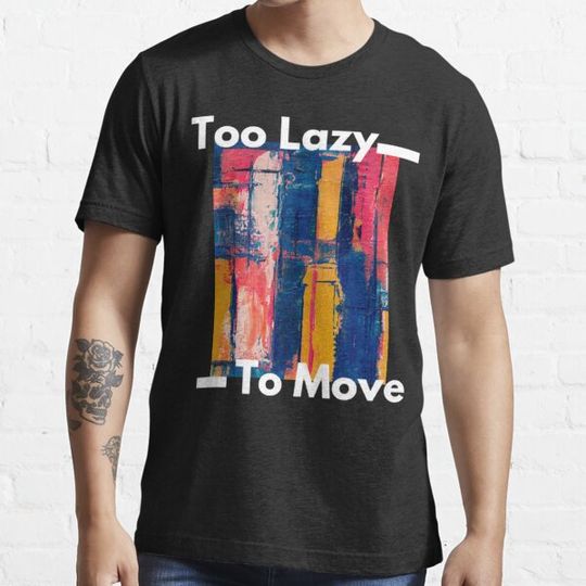 Discover Too Lazy To Move