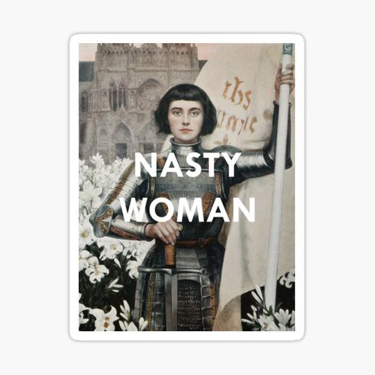Discover Nasty Woman: Jeanne D'arc