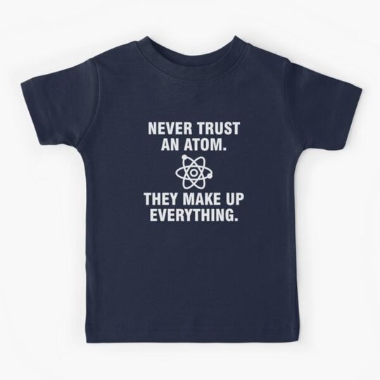 Discover Never trust an atom They make up everything
