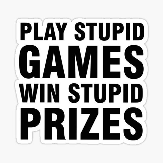 Discover Play stupid games Win stupid prizes