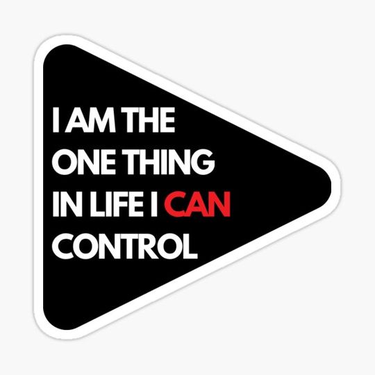 Discover I Am The One Thing In Life I Can Control