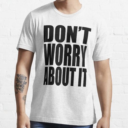Discover DON'T WORRY ABOUT IT - Light Color Tee