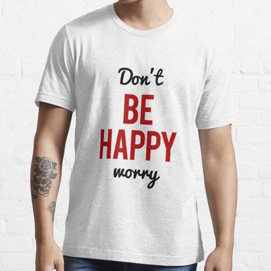 Discover Don't Worry Be Happy or Don't Be Happy Worry