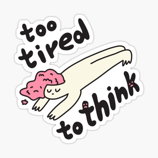 Discover Too tired to think
