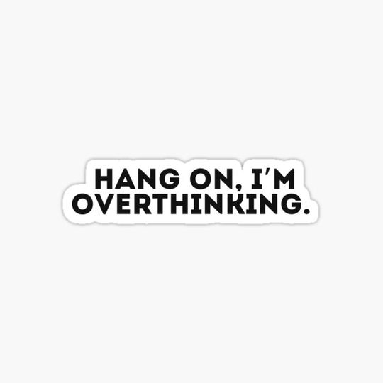 Discover Hang on, I’m overthinking