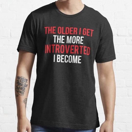 Discover Funny Older I Get Introverted People T-Shirt