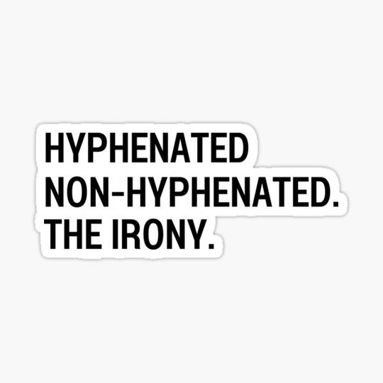 Discover hyphenated non-hyphenated the irony