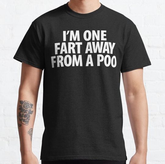 Discover I'm One Fart Away From A Poo