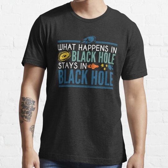 Discover What Happens In The Black Hole Stays In The Black Hole Funny Scientific Saying