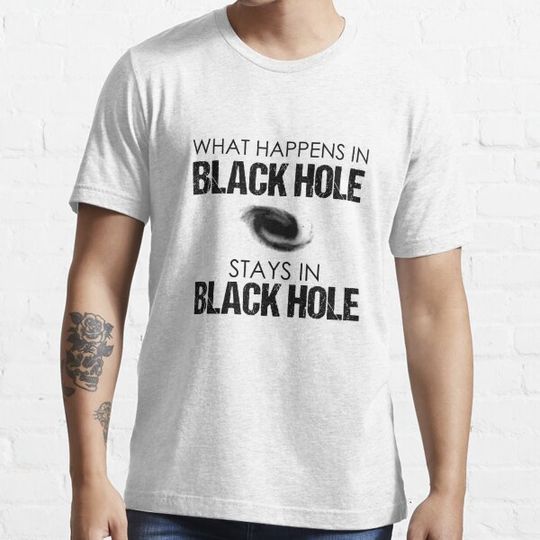 Discover What Happens In The Black Hole Stays In The Black Hole Funny Scientific Saying