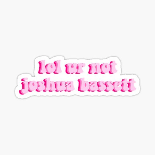 Discover lol ur not joshua bassett sticker
