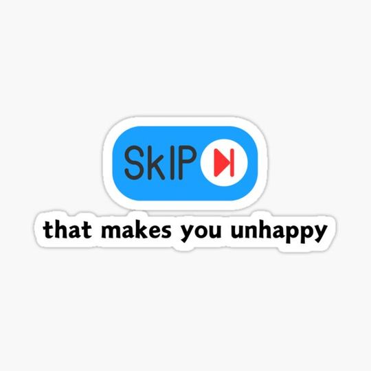 Discover skip that makes you unhappy