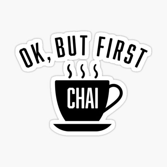 Ok, But First Chai
