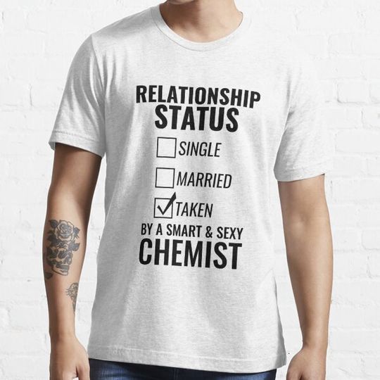 Discover Relationship Status Single Married Taken by a Smart and Sexy chemist tshirt