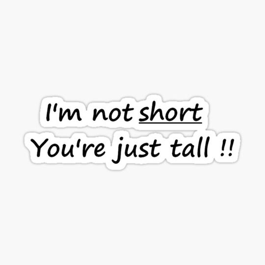 Discover I'm not short you're just tall - Funny