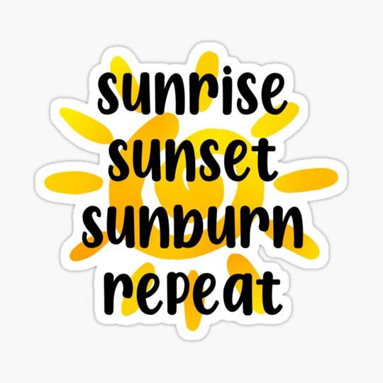 Discover Sunrise, Sunset, Sunburn, Repeat