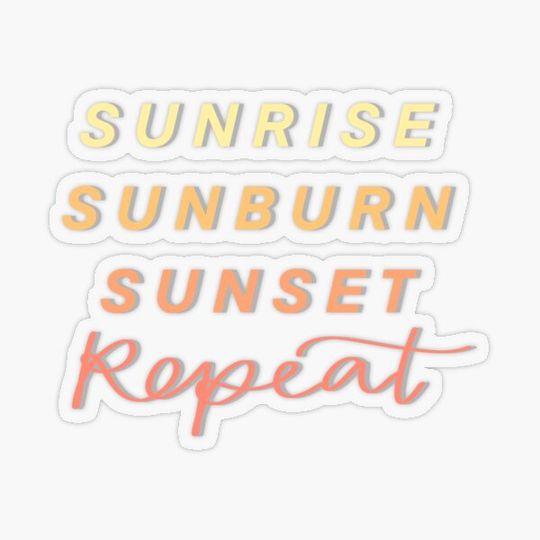 Discover “Sunrise Sunburn Sunset Repeat” Design