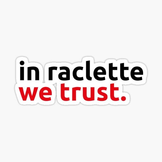 Discover In Raclette we trust