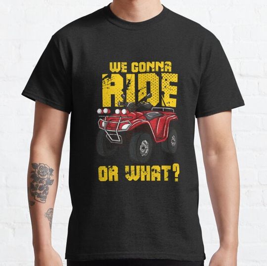 Discover Four Wheeler ATV Gift - We Gonna Ride Or What?