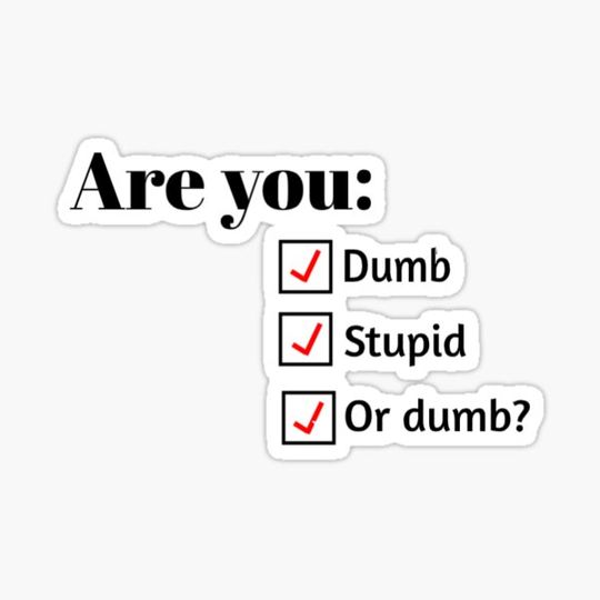 Discover "Are you: Dumb, stupid, or dumb" quote