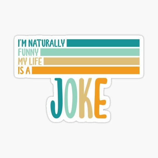 Discover I am naturally funny my life is a joke
