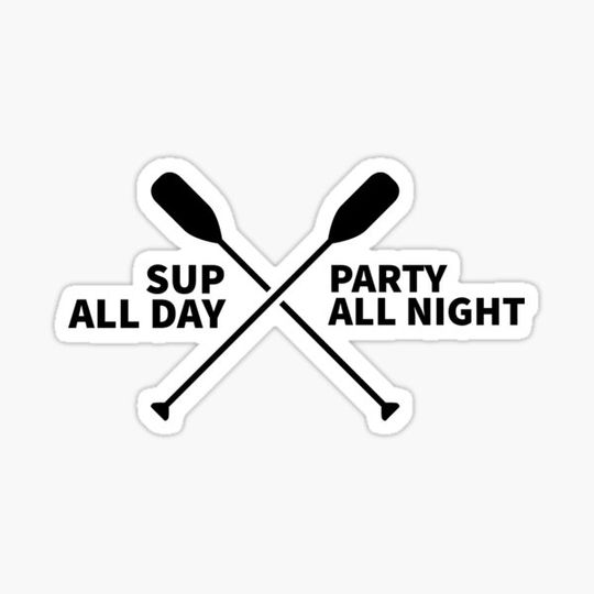 Discover SUP All Day Party All Night - Paddle Surfing Apparel