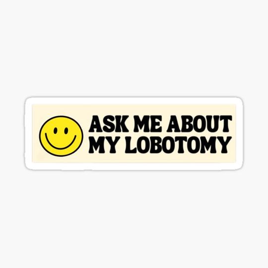 Discover Ask Me About My Lobotomy
