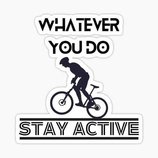 Discover Whatever you do stay active