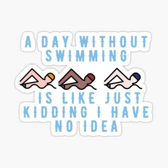 Discover A Day Without Swimming Is Like Just Kidding I Have No Idea