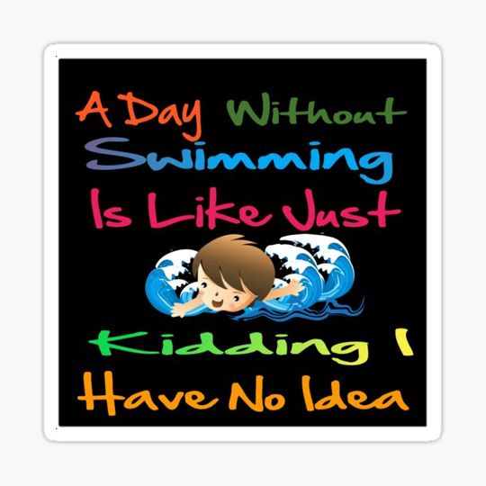 Discover A Day Without Swimming Is Like Just Kidding I Have No Idea -  funny  on demand 2022