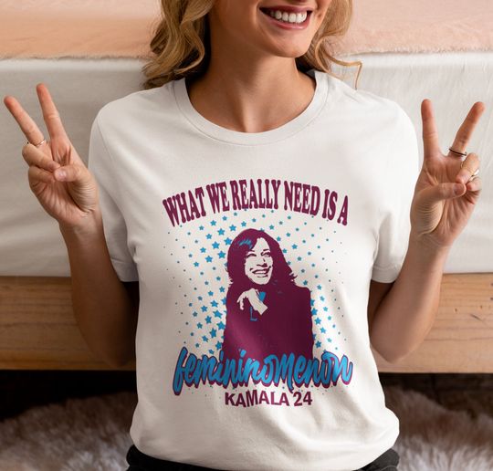 Discover Kamala For The Girls, Femininonmenon, Funny Presidential Election Shirt, Democrat