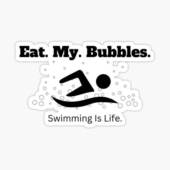 Discover Eat. My. Bubbles.  Swimming Is Life.